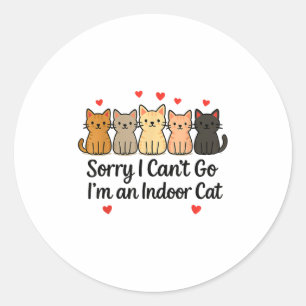 Funny Sorry I Can’t Go I’m An Indoor Cat Classic Round Sticker