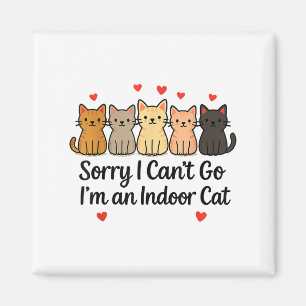 Funny Sorry I Can’t Go I’m An Indoor Cat Magnet