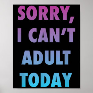 Funny Sorry I Can't Adult Today Lifestyle Humor  Poster