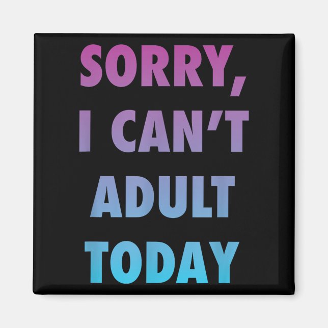 Funny Sorry I Can't Adult Today Lifestyle Humour  Magnet (Front)