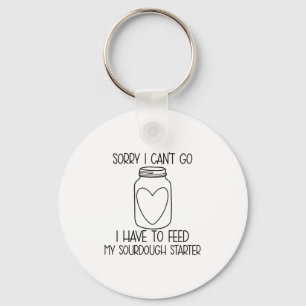 Funny Sorry I Can't Go I Have To Feed My Sourdough Key Ring