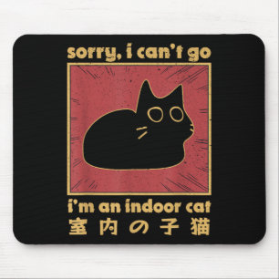Funny Sorry I Cant Go Im An Indoor Cat Men Women P Mouse Pad