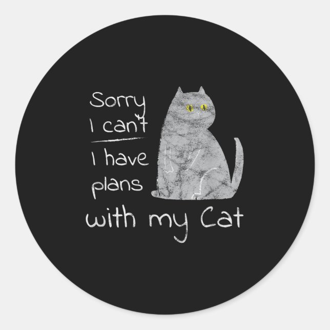 Funny Sorry I Can't I Have Plans With My Cat  Classic Round Sticker (Front)