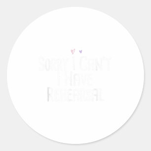 Funny Sorry I Can't I Have Rehearsal Classic Round Sticker