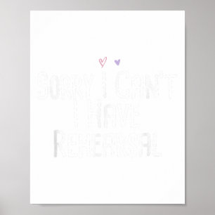 Funny Sorry I Can't I Have Rehearsal Poster