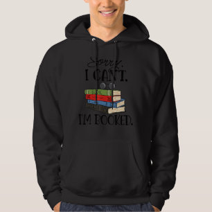 Funny 'Sorry, I can't I'm Booked' Book Lovers Hoodie