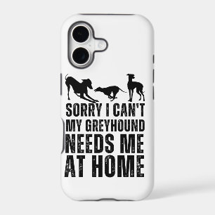 Funny Sorry I Can't My Greyhound Needs Me At Home 
