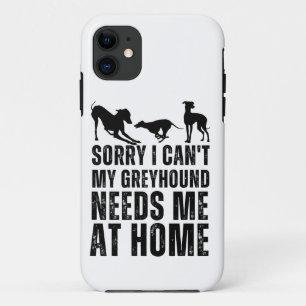 Funny Sorry I Can't My Greyhound Needs Me At Home  iPhone 11 Case