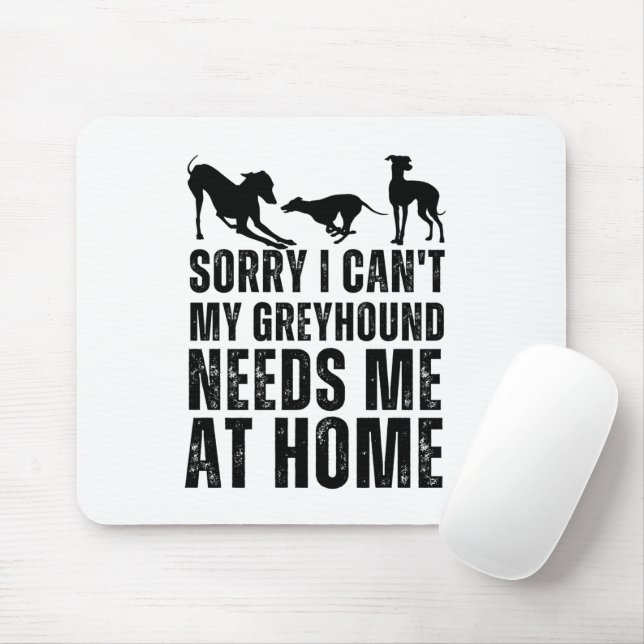 Funny Sorry I Can't My Greyhound Needs Me At Home  Mouse Pad (With Mouse)