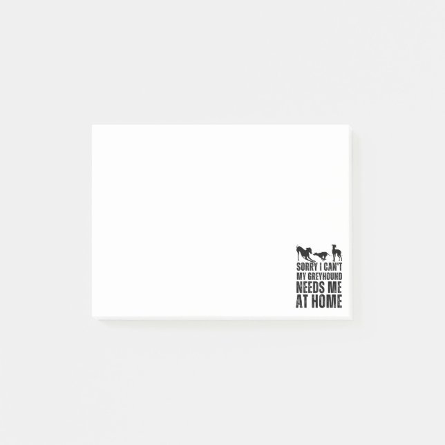 Funny Sorry I Can't My Greyhound Needs Me At Home  Post-it Notes (Front)
