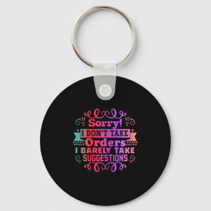 Funny Sorry I Don't Take Orders I Barely Take Sugg Key Ring