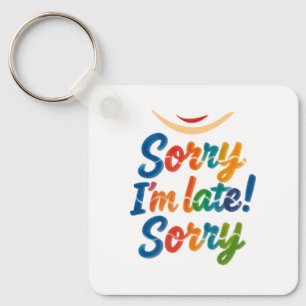 Funny “Sorry I’m Late” Colourful Keychain