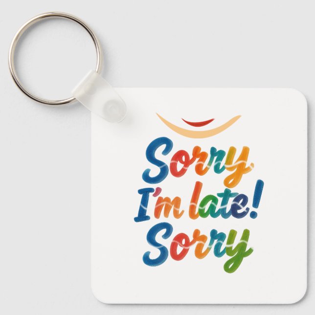 Funny “Sorry I’m Late” Colourful Keychain (Front)