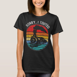 Funny Sorry I Tooted Train T-Shirt