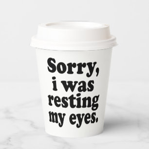 Funny Sorry I Was Resting My Eyes  Paper Cups