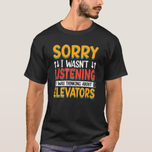 Funny Sorry I Wasn't Listening Elevator Operator I T-Shirt