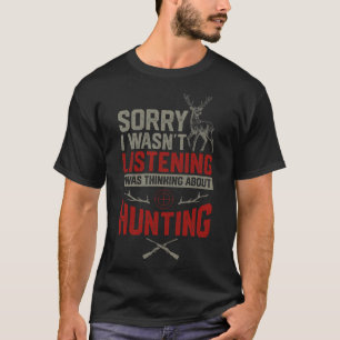 Funny Sorry I Wasn't Listening I Was Thinking Abou T-Shirt
