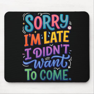 Funny Sorry Im Late A Sarcastic Humour Quote Mouse Pad