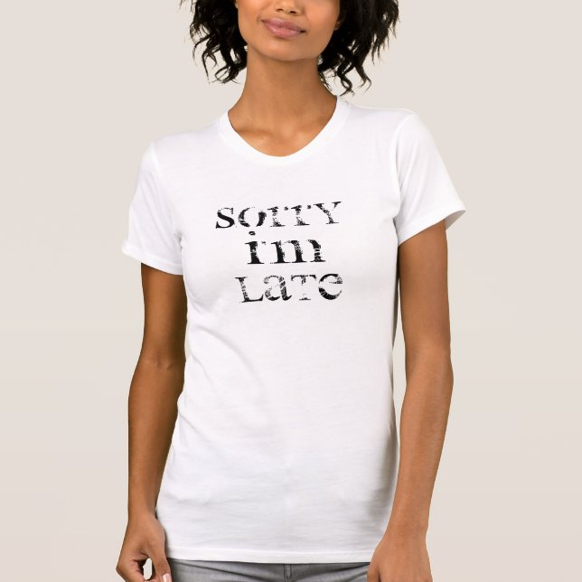 Funny Sorry I'm Late hipster humour slogan cool T-Shirt (Front)