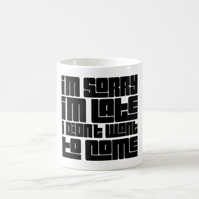 Funny "Sorry I'm Late I Didn't Want to Come"  Coffee Mug (Center)