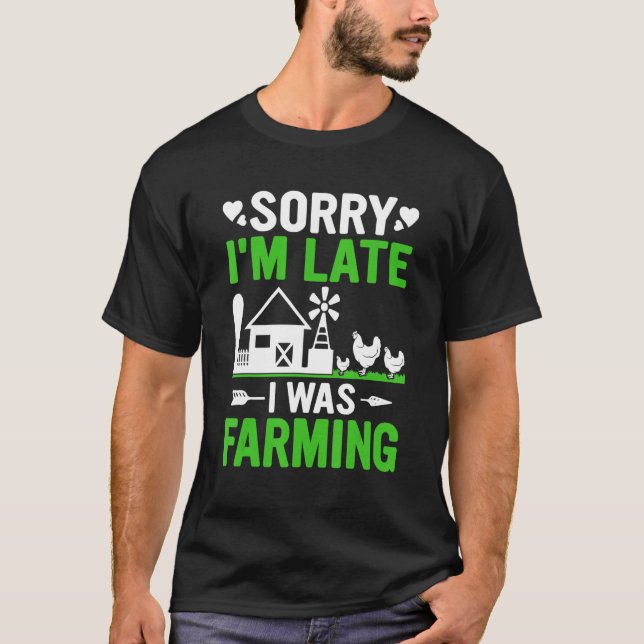 Funny Sorry I'm Late I was Farming Tractors Funny  T-Shirt (Front)