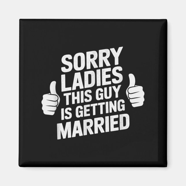 Funny sorry ladies guy getting married bride tribe magnet (Front)