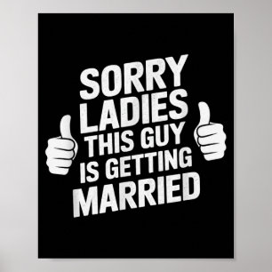 Funny sorry ladies guy getting married bride tribe poster