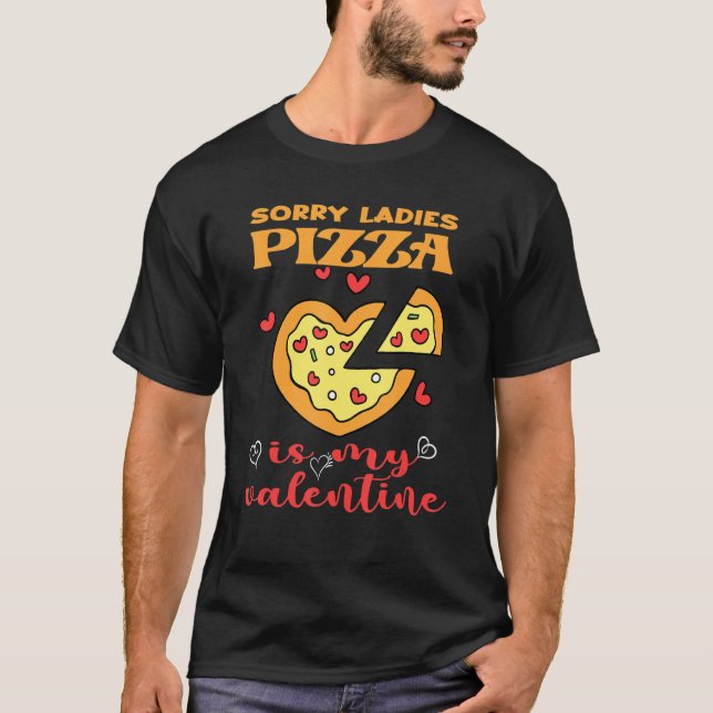 Funny Sorry Ladies Pizza Is My Valentine Valentine T-Shirt (Front)