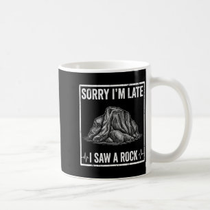 Funny Sorry Late Saw A Rock Stone Collector Coffee Mug