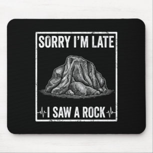 Funny Sorry Late Saw A Rock Stone Collector Mouse Pad