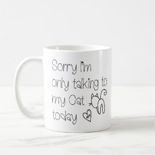 Funny Sorry Only Talking To my Cat Today Text Coffee Mug