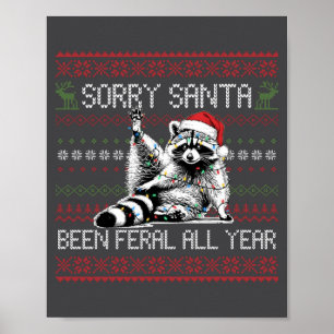 Funny Sorry Santa I've Been Feral All Year Ugly Ch Poster
