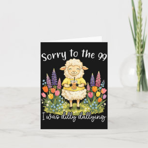Funny Sorry To The 99 Was Dilly Dallying Christian Card