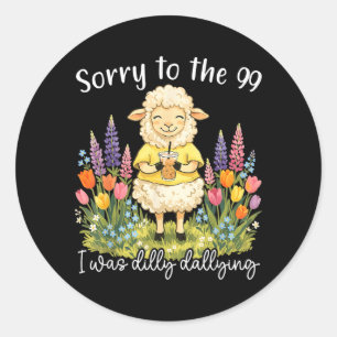 Funny Sorry To The 99 Was Dilly Dallying Christian Classic Round Sticker