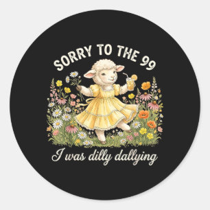 Funny Sorry To The 99 Was Dilly Dallying Christian Classic Round Sticker