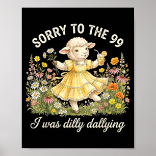 Funny Sorry To The 99 Was Dilly Dallying Christian Poster