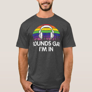 Funny Sounds Gay I'm In With Rainbow Flag For Prid T-Shirt