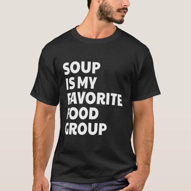 Funny Soup Is My Favourite Food Group T-Shirt (Front)