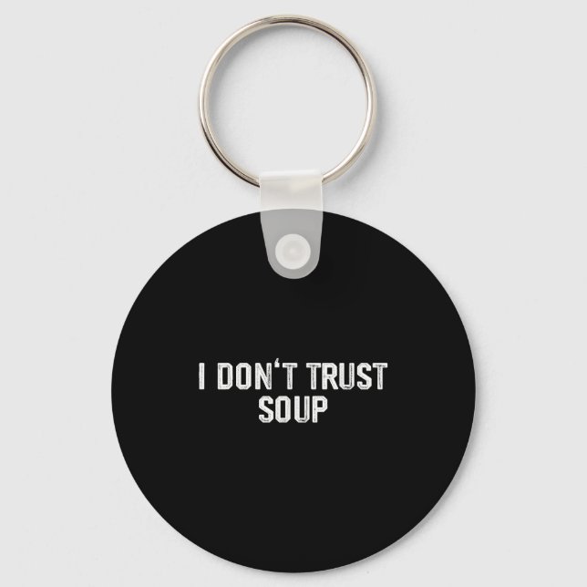 Funny Soup Lover I Don't Trust Soup  Key Ring (Front)