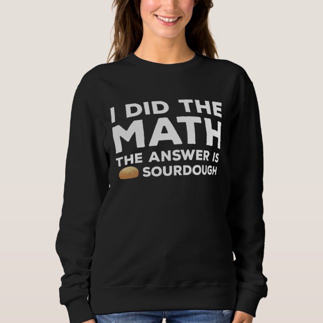 Funny Sourdough Lover Joke Saying For Baker Sweatshirt (Front)