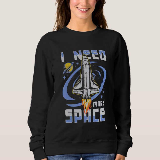 Funny Space Man Astronaut Retro I Need More Space Sweatshirt (Front)