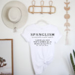 Funny Spanglish Definition | Spanish English T-Shirt<br><div class="desc">Featuring a hilarious and true definition of what it is like to speak Spanglish. A famous mix of Spanish and English. Anyone learning a new language (especially Español) can appreciate this humorous shirt. "No se la palabra." "¿Cómo se dice?". We have all been there right? Perfect gift for anyone language...</div>