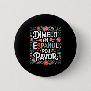 Funny spanish language saying dimelo en espanol Fu 6 Cm Round Badge