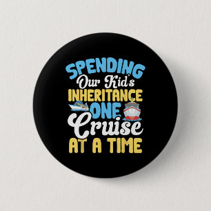 Funny Spending Our Kid's Inheritance One Cruise At 6 Cm Round Badge