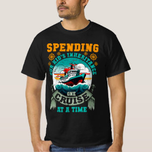 Funny Spending Our Kids Inheritance One Cruise At T-Shirt