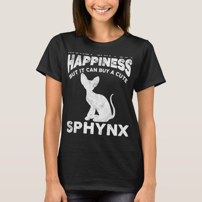 Funny Sphynx Cat Lover Money Cant Buy Happiness Jo T-Shirt (Front)