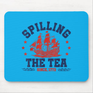 Funny Spilling The Tea Since 1773 Fourth Of July Mouse Pad