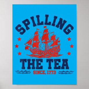Funny Spilling The Tea Since 1773 Fourth Of July Poster