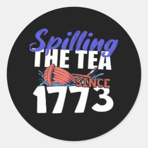 Funny Spilling The Tea Since 1773 Patriotic USA 4t Classic Round Sticker