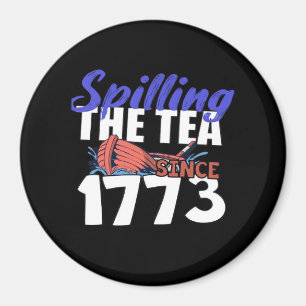Funny Spilling The Tea Since 1773 Patriotic USA 4t Magnet